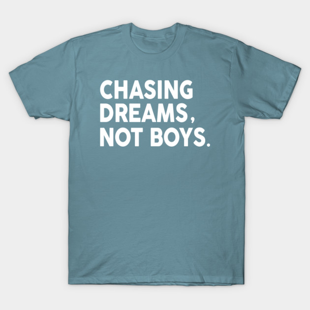 Disover Chase Dreams Not Boys - Sarcastic Saying - T-Shirt