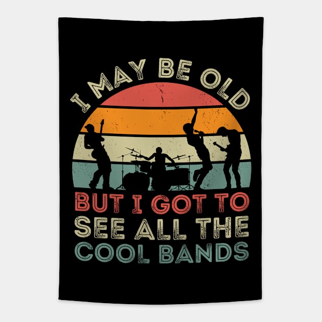 I May Be Old But I Got To See All The Cool Bands Tapestry by DenverSlade