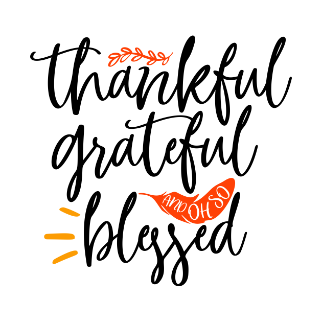 Thankful Grateful and oh so blessed - Thankful Grateful Blessed - T ...