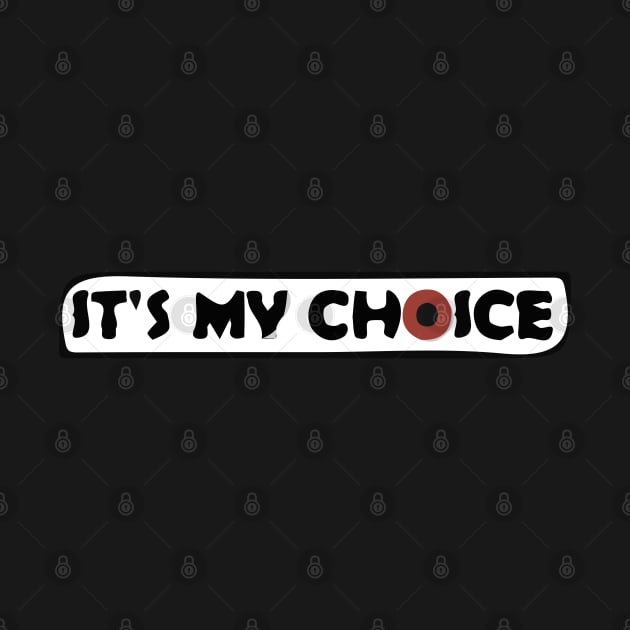 It's My Choice T-Shirt by Lamink