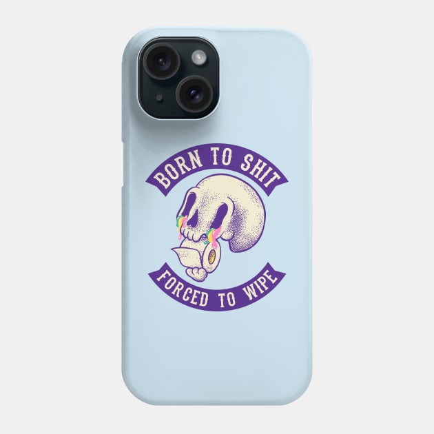 Born to Shit - Forced to Wipe | MEME Phone Case by anycolordesigns