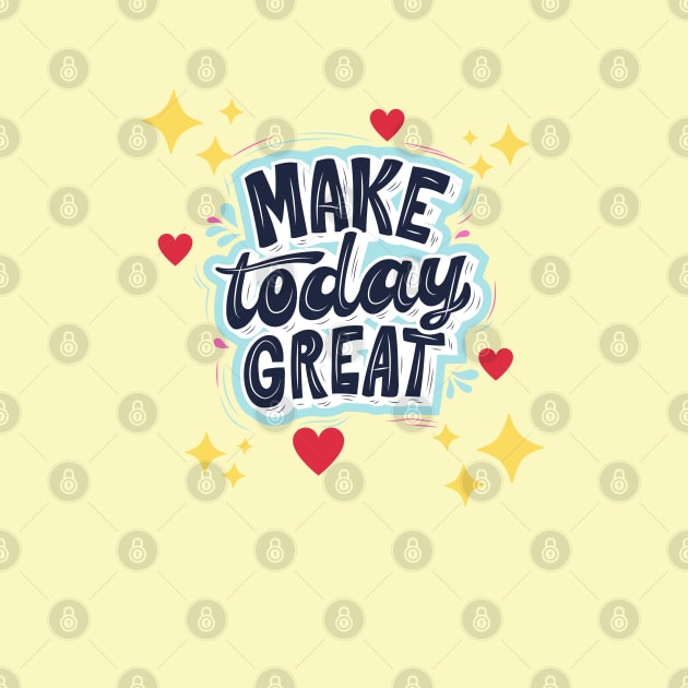 Make Today Great With Hearts & Stars by TANSHAMAYA