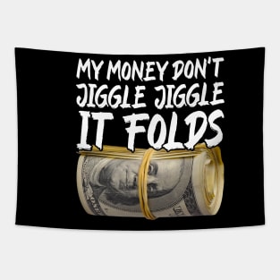 My Money Don't Jiggle Jiggle It Folds Tapestry