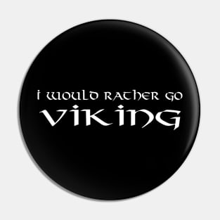 I Would Rather Go Viking Pin