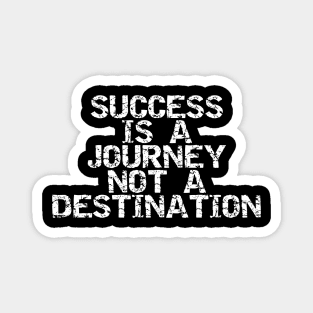 Success Is A Journey Not A Destination Magnet