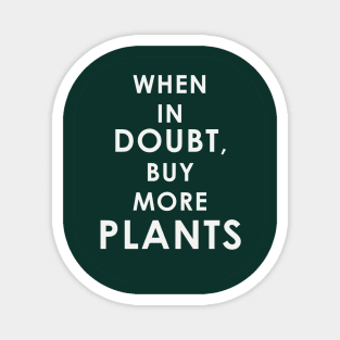 When in Doubt Buy More Plant Magnet