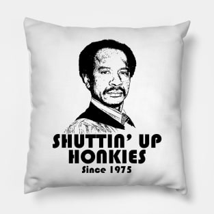 Shutting Up Honkies Since 1975 Pillow