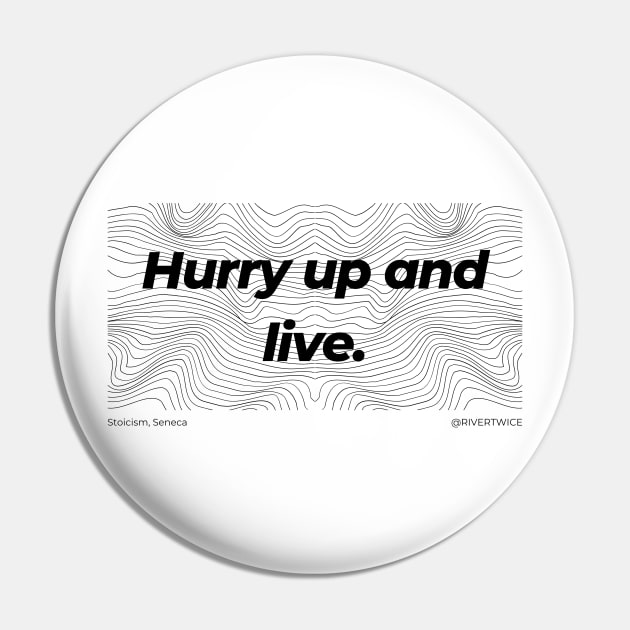 Stoicism Hurry up and live T-Shirt Pin by RiverTwice