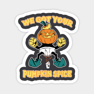 We Got Your Pumpkin Spice Magnet