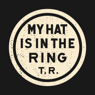 Theodore Roosevelt - 1912 'My Hat Is In The Ring' (Tan) T-Shirt