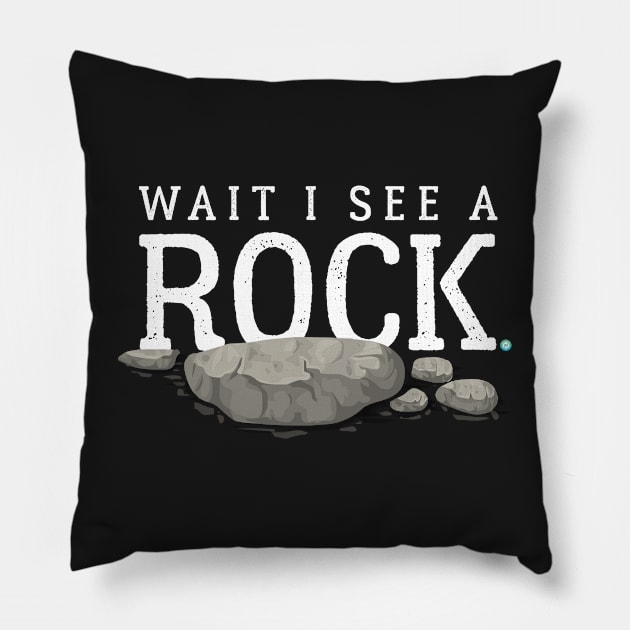 Wait I See a Rock Funny Mineral Collector Geolog Pillow by woormle