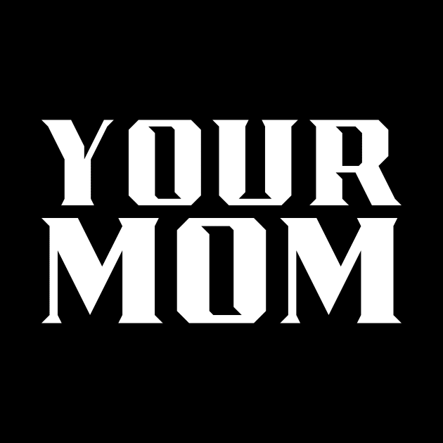 Your Mom by MAR-A-LAGO RAIDERS