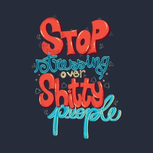 Stop stressing over shitty people T-Shirt