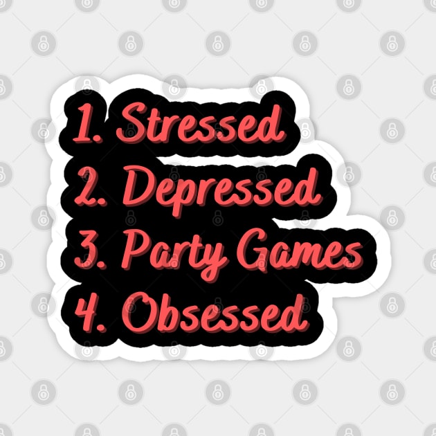 Stressed. Depressed. Party Games. Obsessed. Magnet by Eat Sleep Repeat