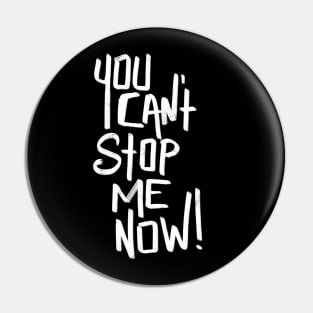 You can’t stop me now Pin