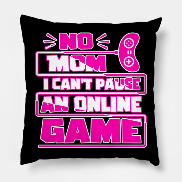 No mom i can't pause an online game, Funny Gaming Gamer Gift Idea Pillow by AS Shirts