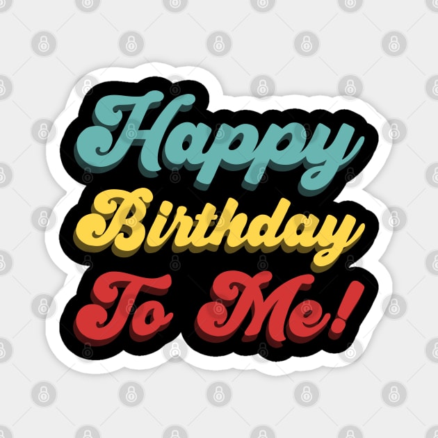 Happy Birthday To Me! - 3D Text Magnet by Sachpica