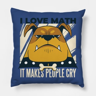 I love Math it makes people Cry Funny Science Geek Pillow