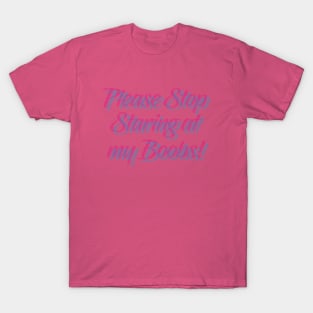 Stop staring at my boobs T-Shirts, Unique Designs