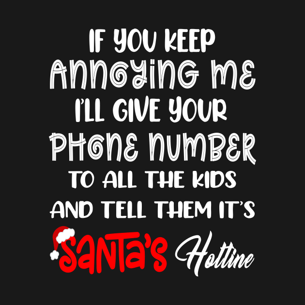 If You Keep Annoying Me I’ll Give Your Phone Number To All The Kids And Tell Them It’s Santa’s Hotline by peskybeater