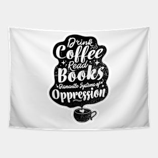drink coffee read books dismantle systems of oppression Tapestry
