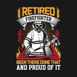 Retired-Firefighter-Been-there-done-that-and-proud-of-it-Firefighter T-Shirt