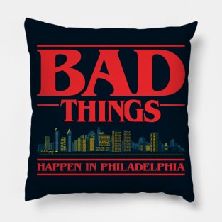 Bad Things Happen In Philadelphia Pillow