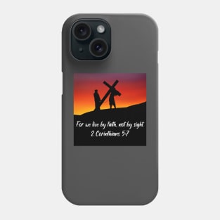 "For we live by faith not by sight" from 2 Corinthians 5:7 Phone Case