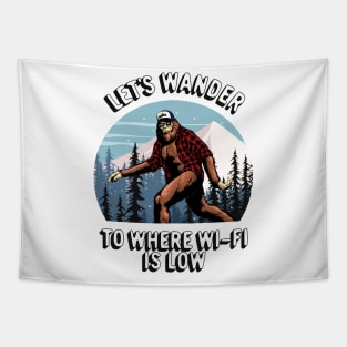 Bigfoot Sasquatch Outdoors Adventure, Let's Wander To Where The Wi-Fi Is Low Tapestry