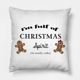 Full of Christmas spirit (vodka) Pillow