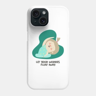 Let Your Worries Float Away Phone Case