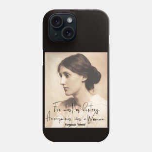 Virginia Woolf quote: For Most of history, anonymous was a woman. Phone Case