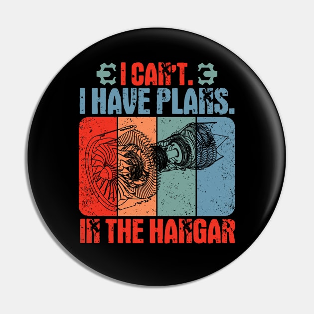 I Can't I Have Plans In The Hangar Aircraft Mechanic Pin by White Martian