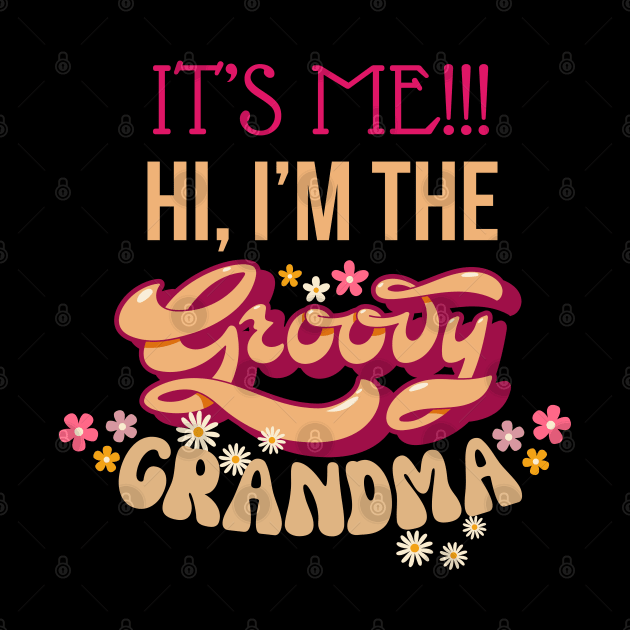 It's Me, Hi, I'm the Groovy Grandma Funny Young Groovy Cool Hippie Best Grandma Mother's Day Humor by Motistry