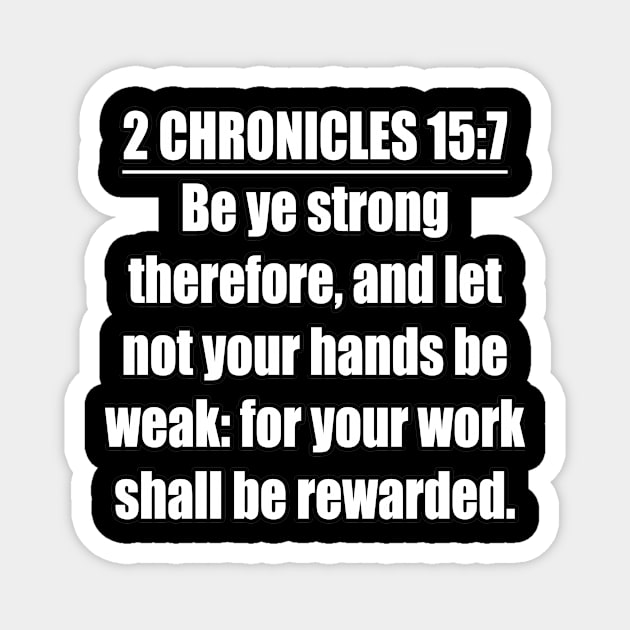 Bible Verse Chronicles 15:7 Magnet by Holy Bible Verses