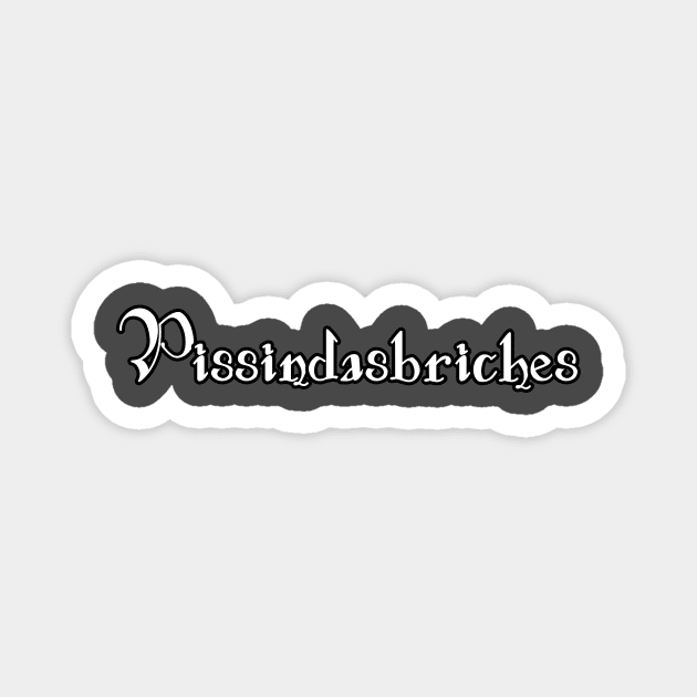 Pissindasbriches Magnet by Kleiertees