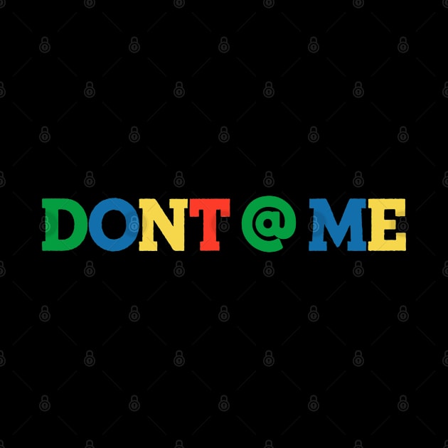 Don't @ Me by TextTees