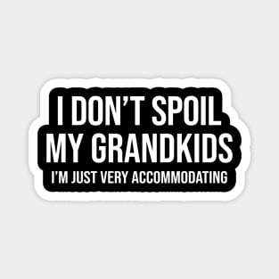 I Don't Spoil My Grandkids I’m Just Very Accommodating Funny Shirt Magnet