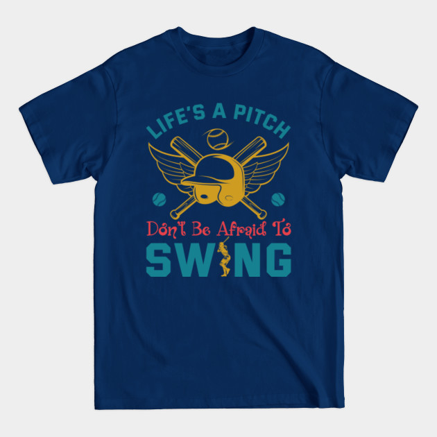 Disover Life's A Pitch Don’t Be Afraid To Swing - Baseball Lover - T-Shirt