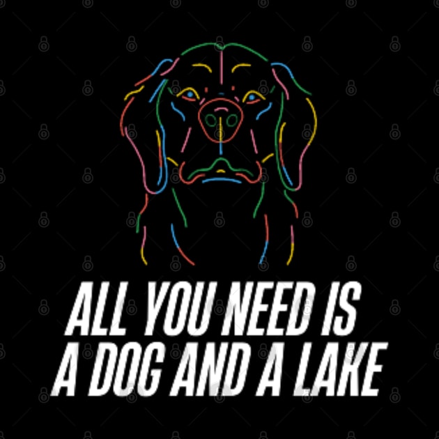 All You Need Is A Dog And A Lake by DREAMBIGSHIRTS