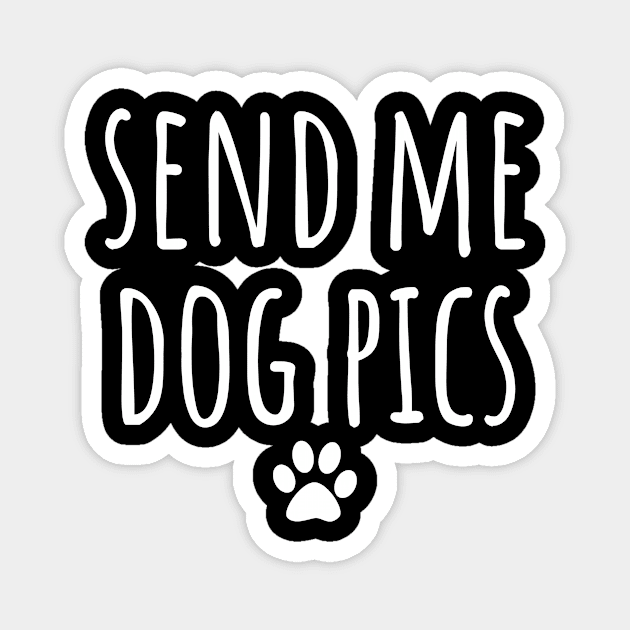 Send Me Dog Pics Magnet by LunaMay