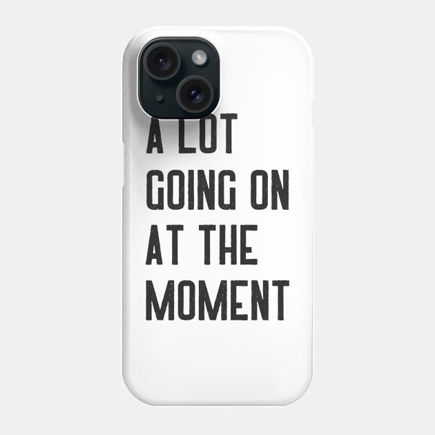 Not A Lot Going On At The Moment Phone Case by ROADNESIA