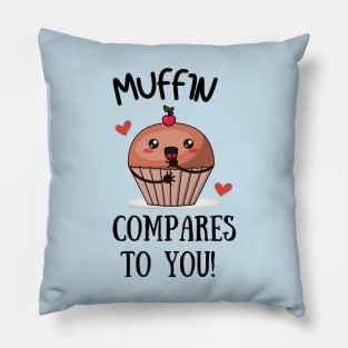 Muffin Compares to You Pillow