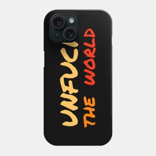 Unfuck The World Phone Case