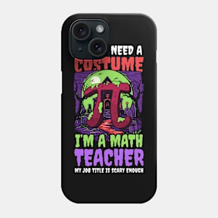 Halloween Math Teacher Shirt | Don't Need Costume Job Scary Phone Case