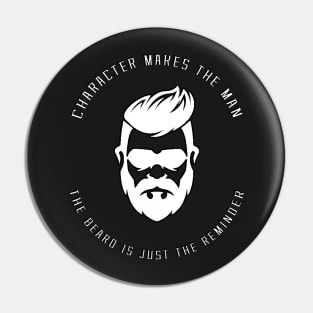 Character makes the man; the beard is just the reminder. Pin