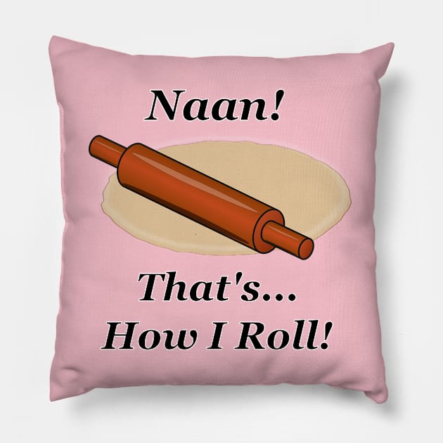 Naan How I Roll Pillow by NiftyGaloot