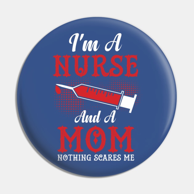 I'm A Nurse and a Mom Nothing Scares Me Pin by CoastalDesignStudios