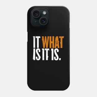 What It Is Phone Case