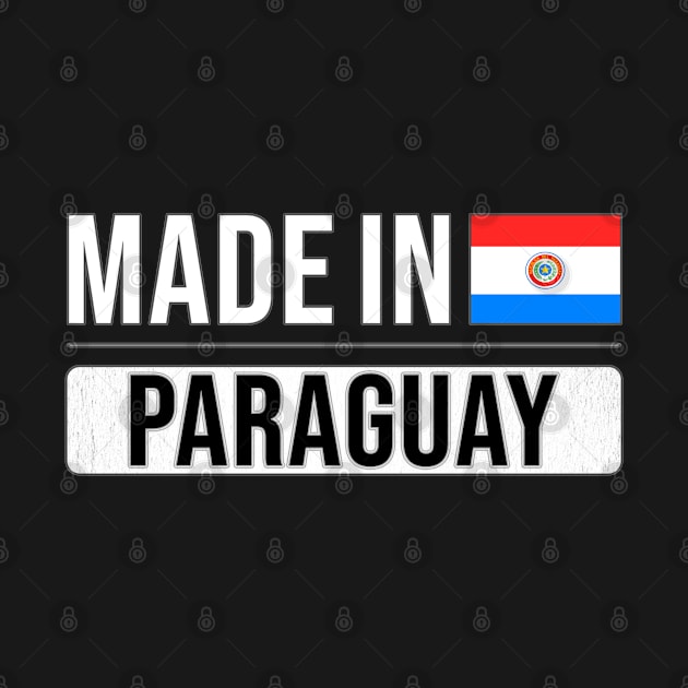 Made In Paraguay - Gift for Paraguayan With Roots From Paraguay by Country Flags